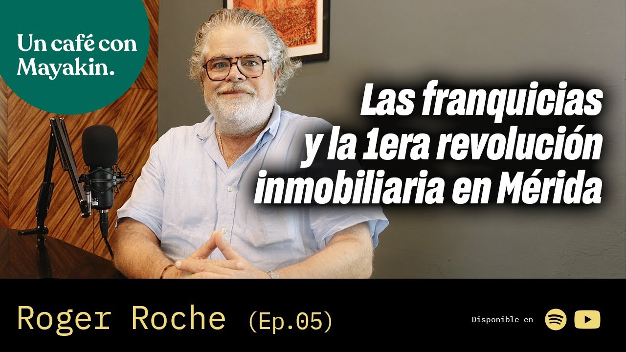 McDonalds marcó la 1era revolución inmobiliaria en Mérida | Un Café con Mayakin (Ep:05) Roger Roche