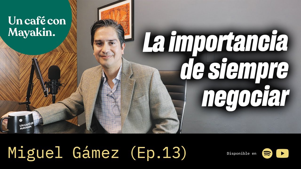 ¡La importancia de siempre negociar!| Un Café con Mayakin (Ep:13) Miguel Gámez