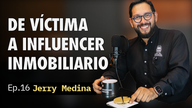 De víctima a influencer inmobiliario | (Ep.16) Jerry Medina
