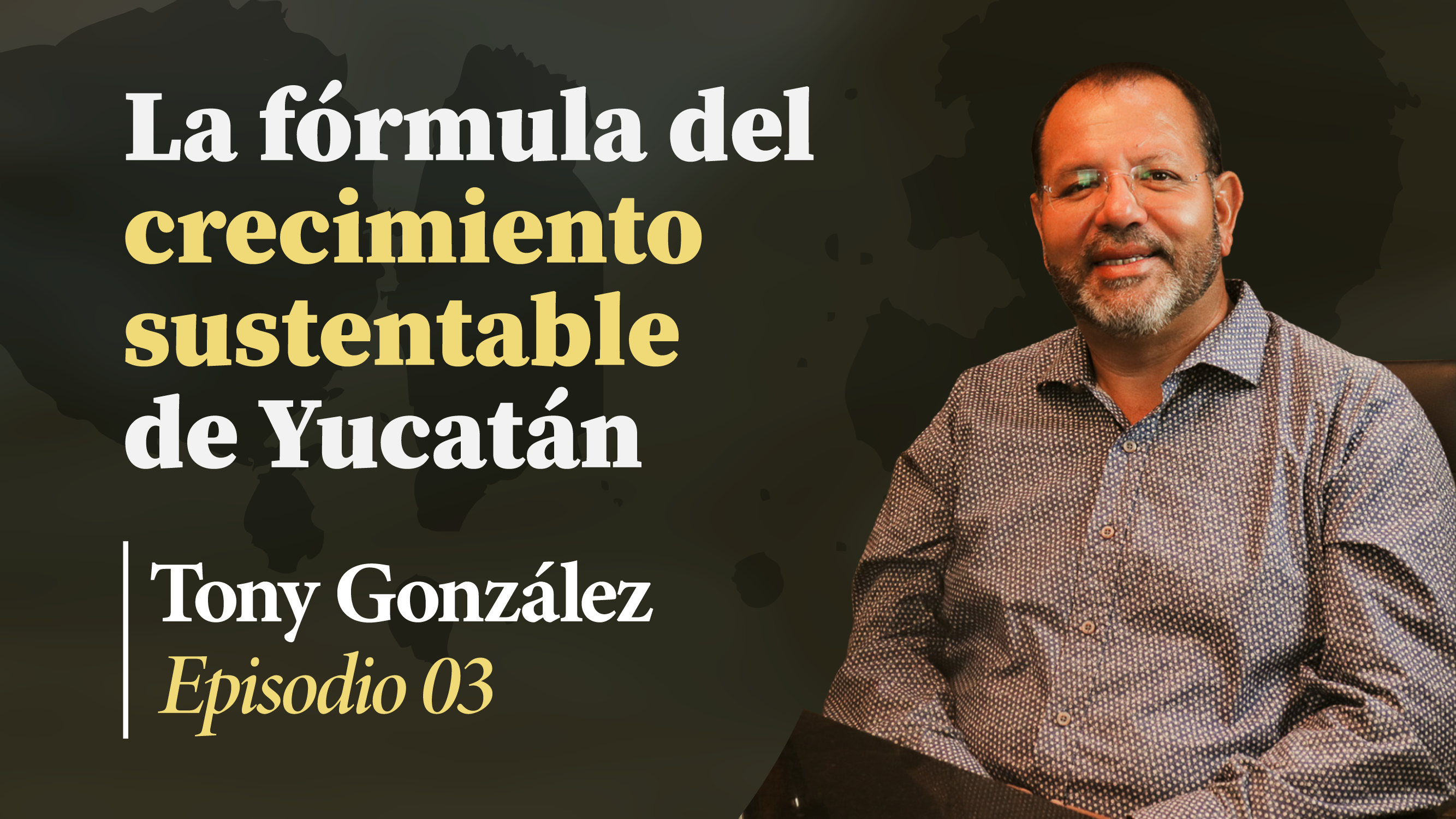 La fórmula del crecimiento sustentable de Yucatán| Un Café con Mayakin (Ep:03): Tony González