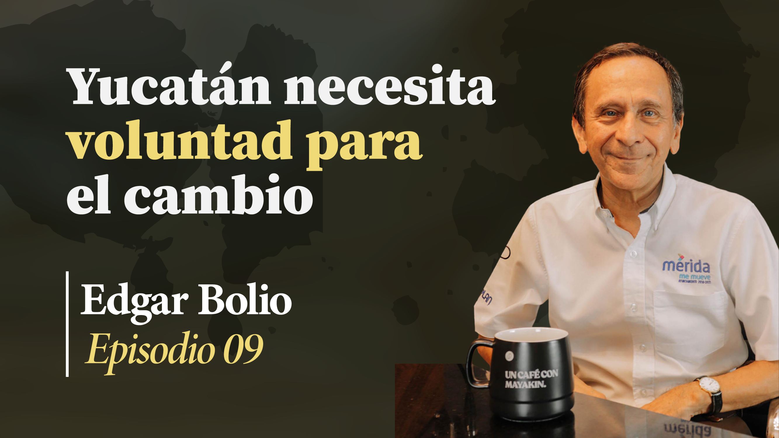 Lo más escaso en Yucatán es la voluntad para el cambio | Un Café con Mayakin (Ep:09) Edgardo Bolio